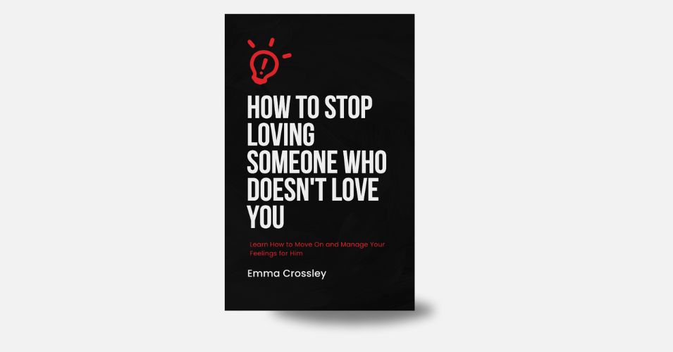 E-Book: How to Stop Loving Someone Who Doesn’t Love You